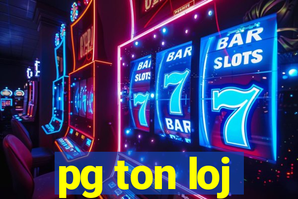 pg ton loj